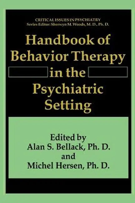 Handbook of Behavior Therapy in the Psychiatric Setting by Alan S. Bellack