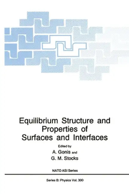Equilibrium Structure and Properties of Surfaces and Interfaces by Antonios Gonis