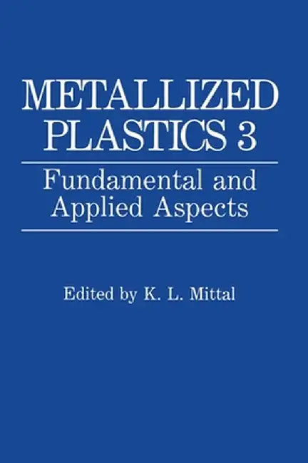 Metallized Plastics 3: Fundamental and Applied Aspects by K. L. Mittal