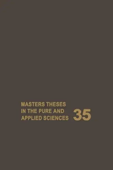 Masters Theses in the Pure and Applied Sciences: Accepted by Colleges and Universities of the United States and Canada Volume 35 by Wade H. Shafer
