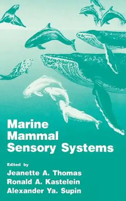 Marine Mammal Sensory Systems by Ronald A. Kastelein