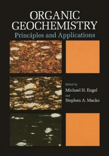 Organic Geochemistry: Principles and Applications by Michael H. Engel