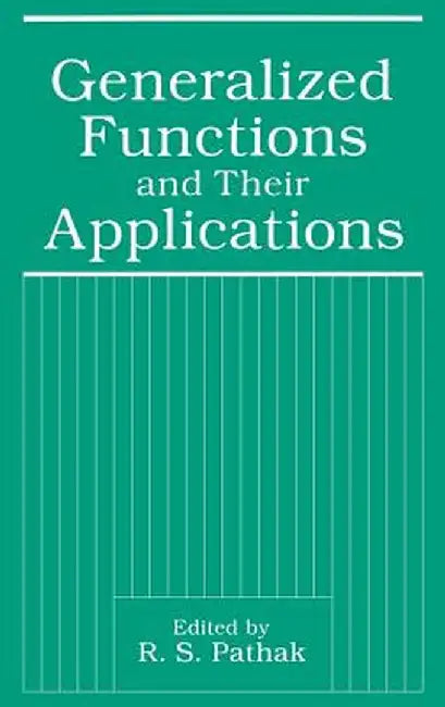 Generalized Functions and Their Applications by R. S. Pathak