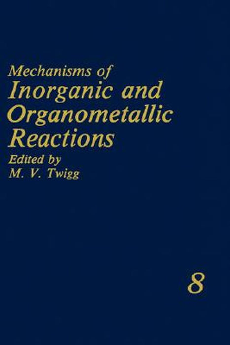 Mechanisms of Inorganic and Organometallic Reactions: Volume 8 by M. V. Twigg