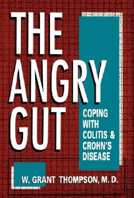 Angry Gut: Coping with Colitis and Crohn's Disease by W. Grant Thompson