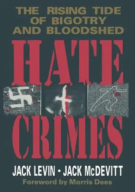 Hate Crimes: The Rising Tide of Bigotry and Bloodshed by Jack Levin