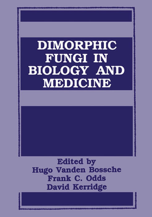 Dimorphic Fungi in Biology and Medicine by H. Van Den Bossche