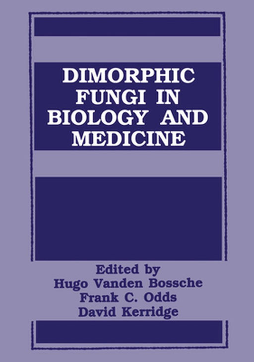 Dimorphic Fungi in Biology and Medicine by H. Van Den Bossche