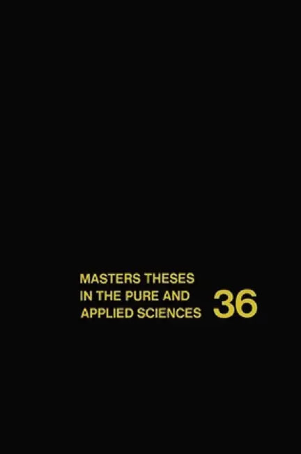 Masters Theses in the Pure and Applied Sciences: Accepted by Colleges and Universities of the United States and Canada Volume 36 by Wade H. Shafer