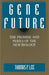 Gene Future: The Promise and Perils of the New Biology by Thomas F. Lee