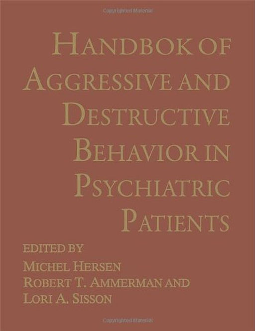 Handbook of Aggressive and Destructive Behavior in Psychiatric Patients by Michel Hersen