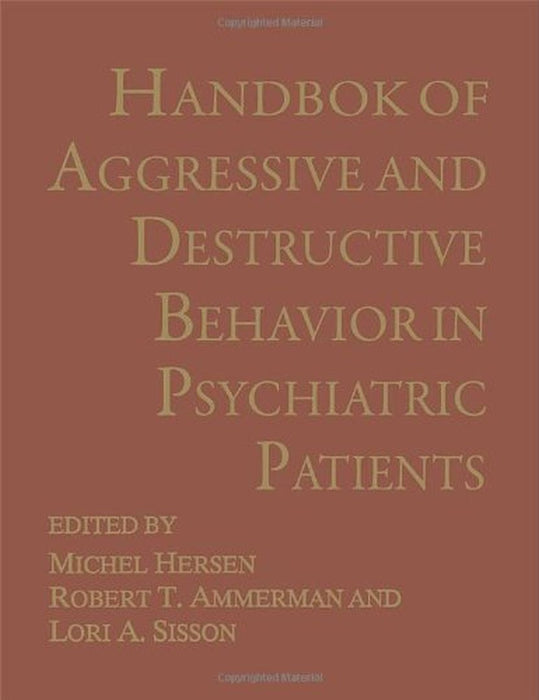 Handbook of Aggressive and Destructive Behavior in Psychiatric Patients by Michel Hersen