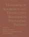 Handbook of Aggressive and Destructive Behavior in Psychiatric Patients by Michel Hersen
