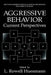 Aggressive Behavior: Current Perspectives by L. Rowell Huesmann