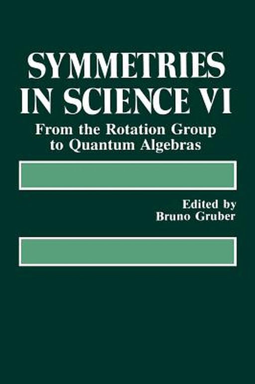 Symmetries in Science VI: From the Rotation Group to Quantum Algebras by Samuel H. Gruber