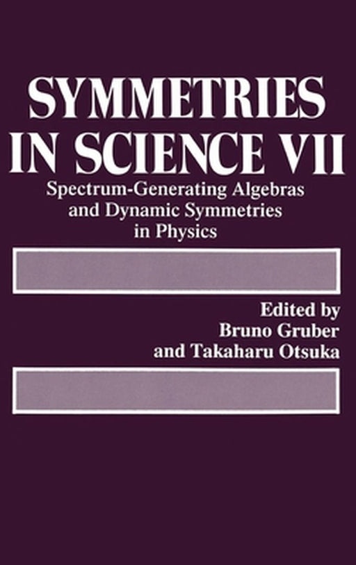 Symmetries in Science VII: Spectrum-Generating Algebras and Dynamic Symmetries in Physics by Symposium on Symmetries in Science