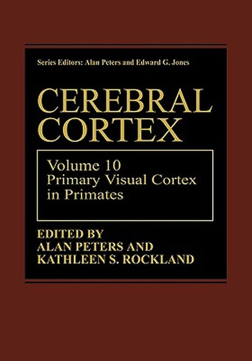 Cerebral Cortex: Volume 10 Primary Visual Cortex in Primates by Alan Peters