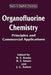 Organofluorine Chemistry: Principles and Commercial Applications by R. E. Banks