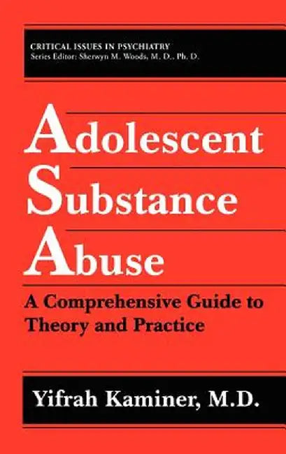 Adolescent Substance Abuse: A Comprehensive Guide to Theory and Practice by Yifrah Kaminer