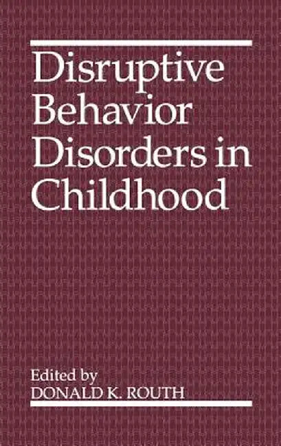 Disruptive Behavior Disorders in Childhood by Donald K. Routh