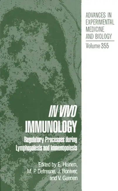 In Vivo Immunology: Regulatory Process During Lymphopoiesis Immunopoiesis by E. Heinen