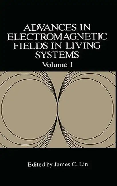Advances in Electromagnetic Fields in Living Systems by James C. Lin