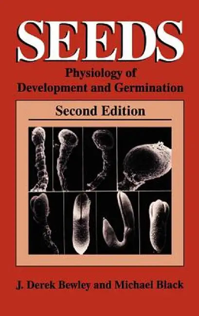 Seeds: Physiology of Development and Germination by J. Derek Bewley