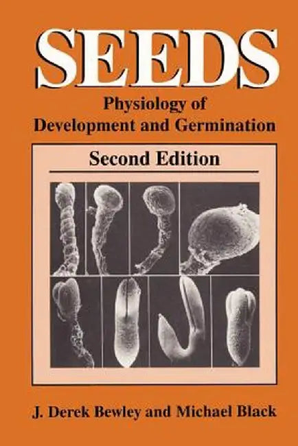 Seeds: Physiology of Development and Germination by J. Derek Bewley