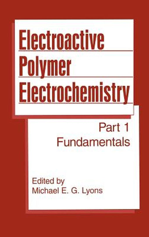 Electroactive Polymer Electrochemistry: Part 1: Fundamentals by Michael E. G. Lyons