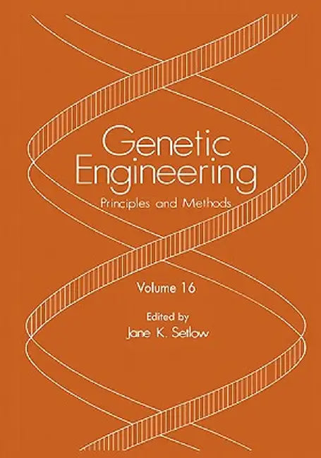 Genetic Engineering: Principles and Methods: Volume 16 by Jane K. Setlow