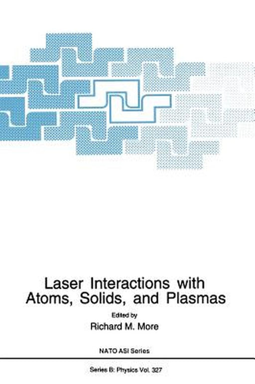 Laser Interactions with Atoms, Solids and Plasmas by Richard M. More