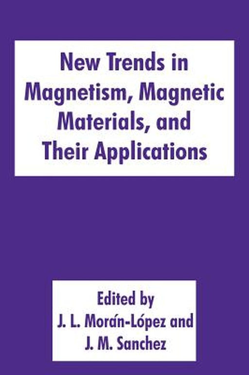 New Trends in Magnetism, Magnetic Materials, and Their Applications by J. L. Morán-López