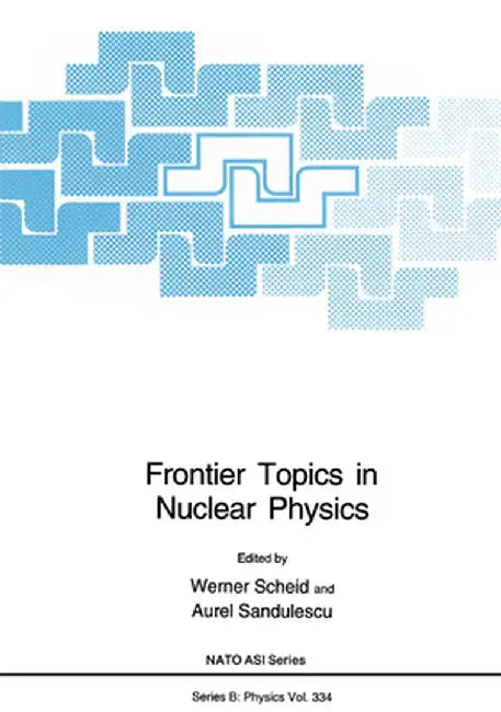 Frontier Topics in Nuclear Physics by North Atlantic Treaty Organization