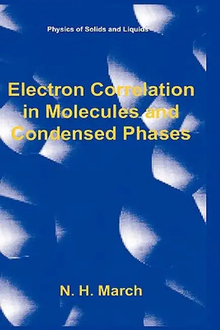 Electron Correlation in Molecules and Condensed Phases by Norman H. March