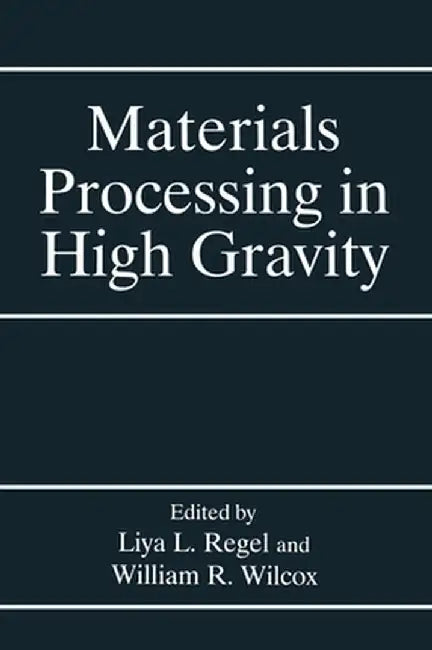 Materials Processing in High Gravity by International Workshop on Materials Proc
