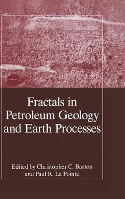 Fractals in Petroleum Geology and Earth Processes by C. C. Barton