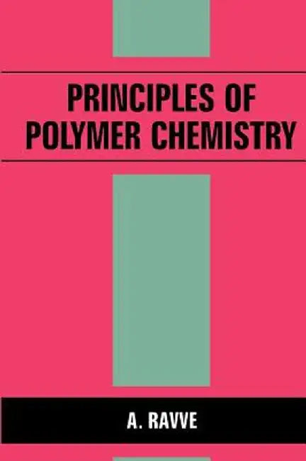 Principles of Polymer Chemistry by A. Ravve