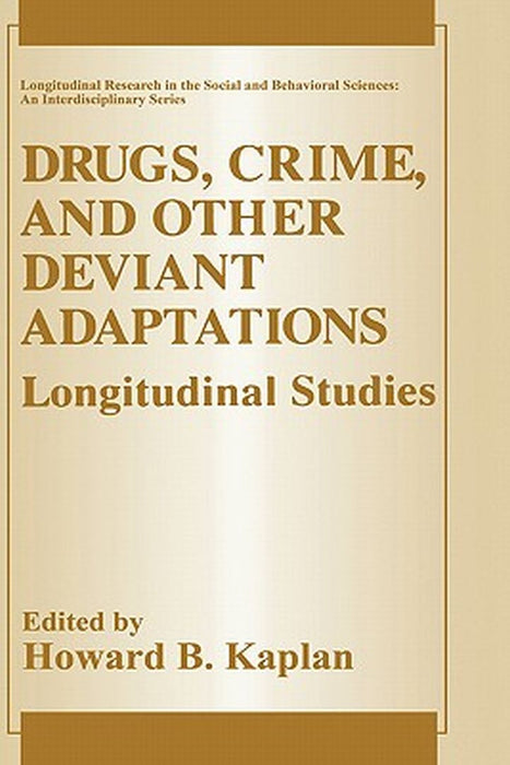 Drugs, Crime, and Other Deviant Adaptations: Longitudinal Studies by Howard B. Kaplan