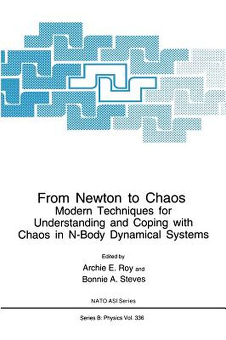 From Newton to Chaos: Modern Techniques for Understanding and Coping with Chaos in N-Body Dynamical Systems by Archie E. Roy