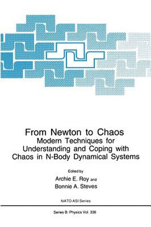 From Newton to Chaos: Modern Techniques for Understanding and Coping with Chaos in N-Body Dynamical Systems by Archie E. Roy