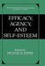 Efficacy, Agency, and Self-Esteem by Michael H. Kernis