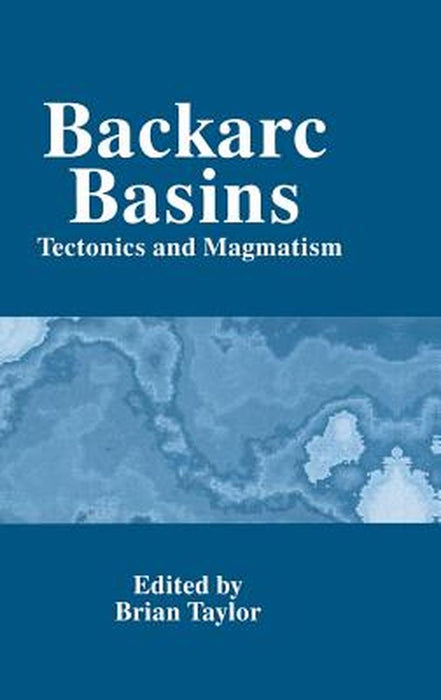 Backarc Basins: Tectonics and Magmatism by Brian Taylor
