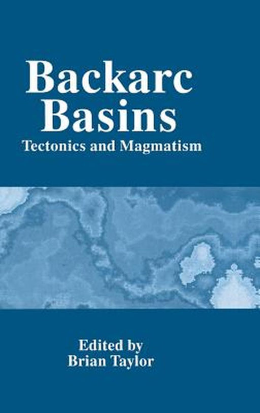 Backarc Basins: Tectonics and Magmatism by Brian Taylor