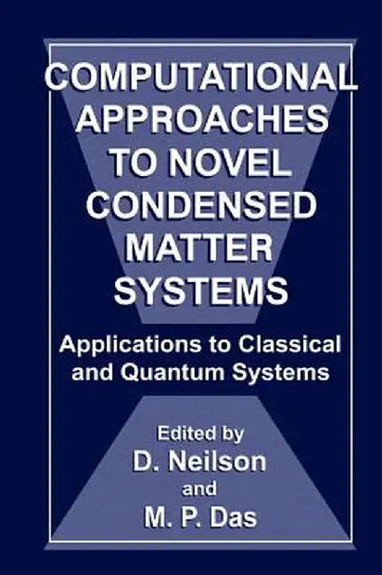 Computational Approaches to Novel Condensed Matter Systems: Applications to Classical and Quantum Systems by M. P. Das