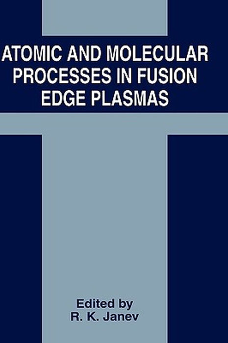 Atomic and Molecular Processes in Fusion Edge Plasmas by R. K. Janev
