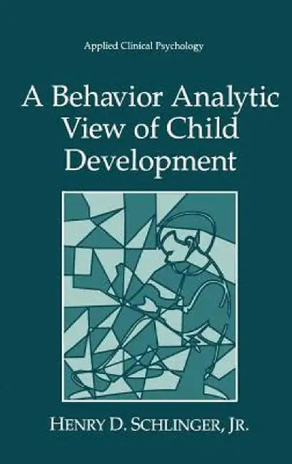A Behavior Analytic View of Child Development by Henry D. Schlinger Jr