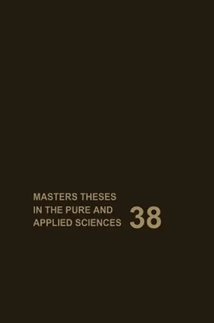Masters Theses in the Pure and Applied Sciences: Accepted by Colleges and Universities of the United States and Canada Volume 38 by Sade H. Shafer