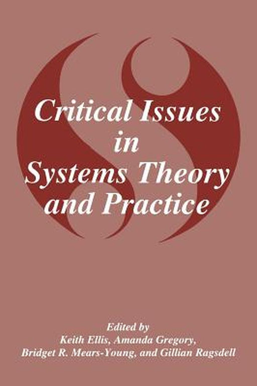 Critical Issues in Systems Theory and Practice by K. Ellis