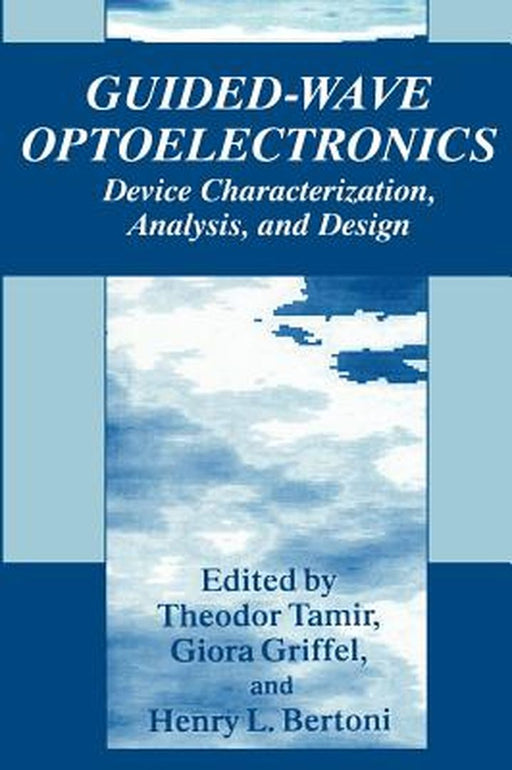 Guided-Wave Optoelectronics: Device Characterization, Analysis, and Design by Theodor Tamir