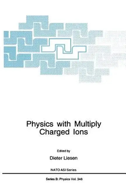 Physics with Multiply Charged Ions by Dieter Liesen